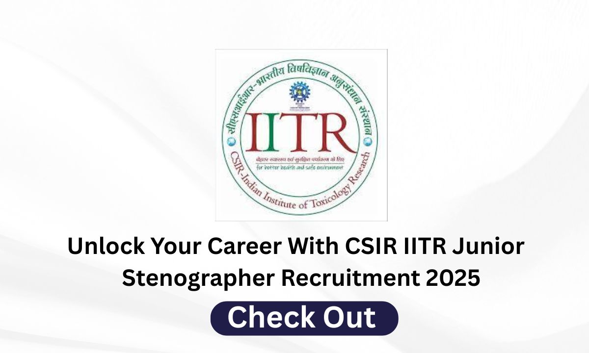 CSIR IITR Junior Stenographer Recruitment 2025